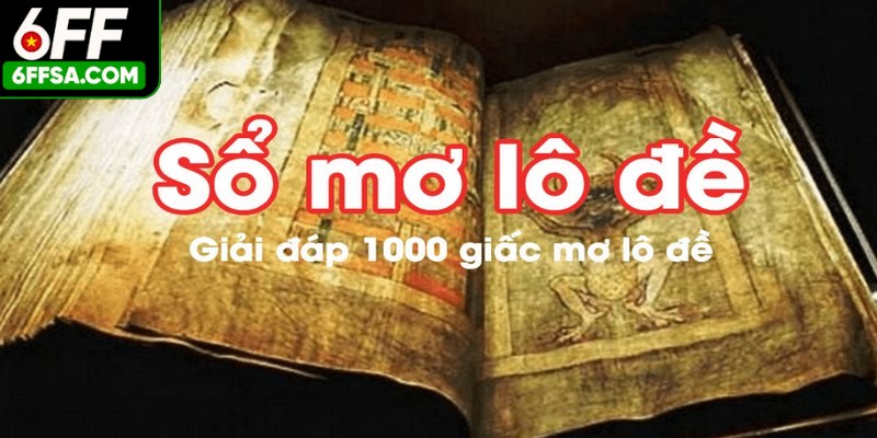 Sổ mơ lô đề về tâm linh mở ra cơ hội làm giàu nhanh chóng