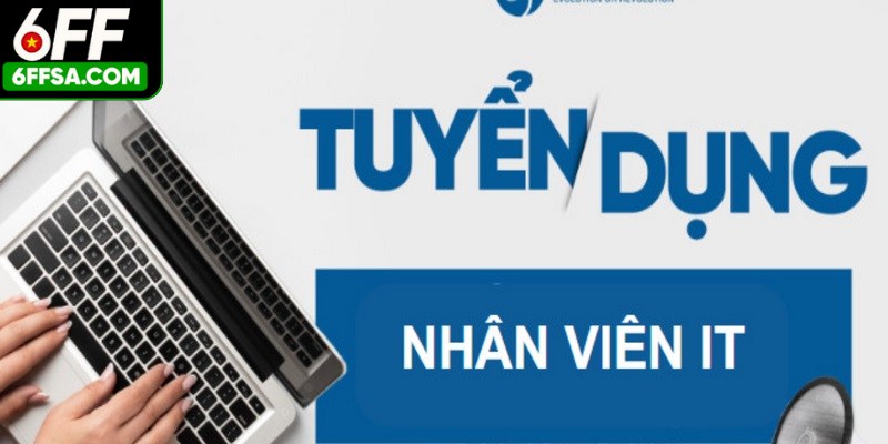 Chi tiết các vị trí tuyển dụng 6FF mới nhất 